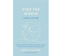 Stop the World I Want to Get Off!: A Guide to Understanding and Supporting the Recovery of Autistic Burnout in Children and Young People