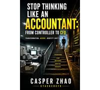 Stop Thinking Like an Accountant: Think Like an Owner-Operator - The Controller-to-CFO Playbook