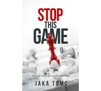 Stop This Game: My Life With Bipolar Disorder