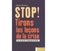 Stop ! Tirons les leçons de la crise: Et ce n'est pas fini : la preuve par les chiffres ...