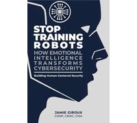 Stop Training Robots: How Emotional Intelligence Transforms Cybersecurity, The Giroux Methodology