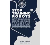 Stop Training Robots: How Emotional Intelligence Transforms Cybersecurity, The Giroux Methodology
