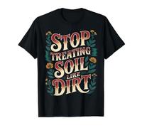 Stop Treating Soil Like Dirt Usine environnementaliste |- T-Shirt Graphique avec Valeur