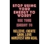 Stop Using Your Energy To Worry: Positive Affirmation, Inspirational And Motivational Notebook