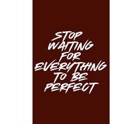 Stop waiting for everything to be perfect: Work Notebook, Funny Office Gift for Women, Coworker, Boss, Secret Santa Gag Gift (Blank Lined Journal)