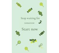 Stop Waiting For Tomorrow Start: Motivation And Inspirational Notebook - Cute Colorful College Ruled With 120 Lined Pages - A5 - 6 X 9 In - Pastel Green Color