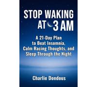 STOP WAKING AT 3 AM: A 21-Day Plan to Beat Insomnia, Calm Racing Thoughts, and Sleep Through the Night Naturally