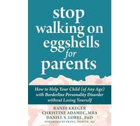 Stop Walking on Eggshells for Parents: How to Help Your Child (of Any Age) with Borderline Personality Disorder Without Losing Yourself