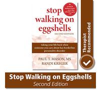 Stop Walking On Eggshells: Taking Your Life Back When Someone You Care About Has Borderline Personality Disorder