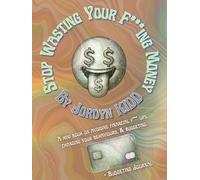 Stop Wasting Your F***ing Money: A mini book on avoiding financial f*** ups, changing your behaviours, & budgeting. + Budgeting Journal.