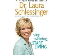 Stop Whining Start Living by Laura C. Schlessinger Paperback Book Laura Schlessinger (Auteur)