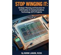 Stop Winging It:: Strategic Planning and Execution for Information & Communications Technology (ICT) Projects