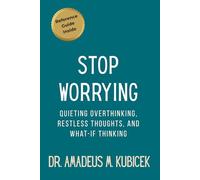 Stop Worrying: Quieting Overthinking, Restless Thoughts, and What-If Thinking
