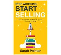 Stop Worrying; Start Selling