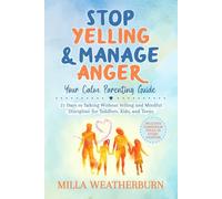 Stop Yelling & Manage Anger: Your Calm Parenting Guide: 21 Days to Talking Without Yelling and Mindful Discipline for Toddlers, Kids, and Teens