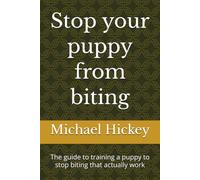 Stop your puppy from biting: The guide to training a puppy to stop biting that actually work
