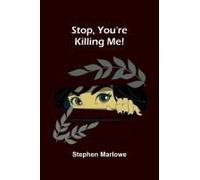 Stop, You're Killing Me!