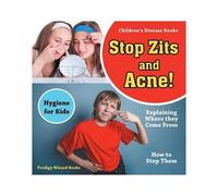 Stop Zits And Acne! Explaining Where They Come From - How To Stop Them - Hygiene For Kids - Children's Disease Books