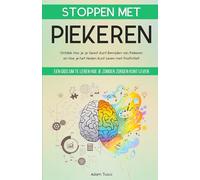 Stoppen Met Piekeren: Een Gids om te Leren Hoe je Zonder Zorgen Kunt Leven. Ontdek Hoe je je Geest Kunt Bevrijden van Piekeren en Hoe je het Heden Kunt Leven met Positiviteit.