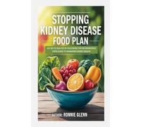 Stopping kidney disease food plan: Say no to dialysis by following the recommended food guide to managing kidney health