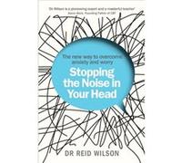 Stopping the Noise in Your Head by Dr Reid Wilson Reid Wilson, Phd (Auteur)