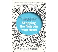 Stopping the Noise in Your Head: the New Way to Overcome Anxiety and Worry