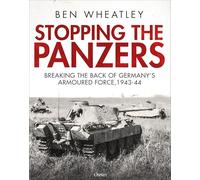Stopping the Panzers: Breaking the Back of Germany’s Armoured Force, 1943-44
