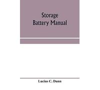 Storage Battery Manual, Including Principles Of Storage Battery Construction And Design, With The Application Of Storage Of Batteries To The Naval Service