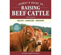 Storey's Guide to Raising Beef Cattle, 4th Edition: Health, Handling, Breeding