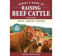 Storey's Guide to Raising Beef Cattle, 4th Edition: Health, Handling, Breeding