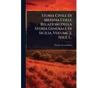 Storia Civile Di Messina Colle Relazioni Della Storia Generale Di Sicilia, Volume 2, Issue 1...