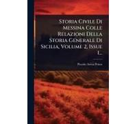 Storia Civile Di Messina Colle Relazioni Della Storia Generale Di Sicilia, Volume 2, Issue 1...