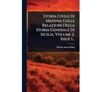 Storia Civile Di Messina Colle Relazioni Della Storia Generale Di Sicilia, Volume 2, Issue 1...