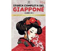 Storia completa del Giappone - 2 libri in 1: Dall'antichità alla cultura pop contemporanea