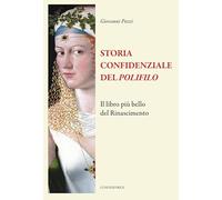 Storia confidenziale del «Polifilo». Il libro più bello del Rinascimento