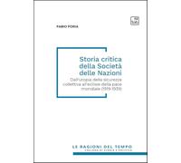 Storia critica della società delle nazioni. Dall'utopia della sicurezza collettiva all'eclisse della pace mondiale (1919-1939)