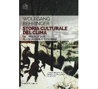 Storia Culturale Del Clima. Dall'era Glaciale Al Riscaldamento Globale