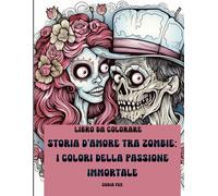 Storia d’amore tra zombie: I colori della passione immortale: Romanzo gotico da colorare
