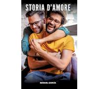 Storia d'Amore: Racconti Erotici Gay Espliciti in Italiano per Adulti
