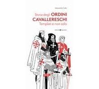 Storia Degli Ordini Cavallereschi. Templari E Non Solo