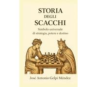 Storia degli scacchi: Simbolo universale di strategia, potere e destino