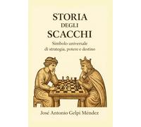 Storia degli scacchi: Simbolo universale di strategia, potere e destino