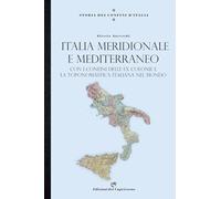 Storia dei confini d'Italia. Italia meridionale e Mediterraneo. Con i confini delle ex colonie e la toponomastica italiana nel mondo