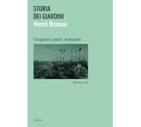 Storia dei giardini. Protagonismi, pratiche, combinazioni
