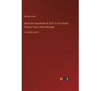 Storia Dei Musulmani Di Sicili; In Tre Volumi, Volume Terzo, Parte Seconda