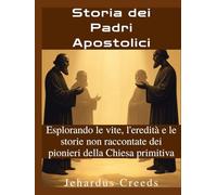 Storia dei Padri Apostolici: Esplorando le vite, l'eredità e le storie non raccontate dei pionieri della Chiesa primitiva
