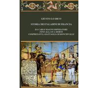 Storia dei paladini di Francia: da Carlo Magno imperatore fino alla sua morte, compresavi la battaglia di Roncisvalle