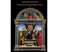 STORIA DEI PAPI DA SAN PIETRO A PIO IX: Volume Nono di Dieci; La massoneria. Pietro Giannone. Benedetto XIV Lambertini. I Gesuiti. Soppressione della Compagnia di Gesù