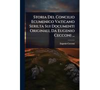Storia Del Concilio Ecumenico Vaticano Serilta Sui Documenti Originali, Da Eugenio Cecconi ...
