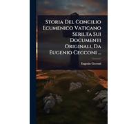 Storia Del Concilio Ecumenico Vaticano Serilta Sui Documenti Originali, Da Eugenio Cecconi ...